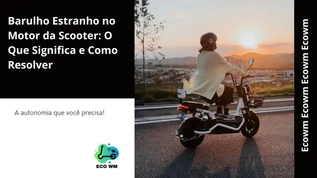 Barulho Estranho no Motor da Scooter: O Que Significa e Como Resolver