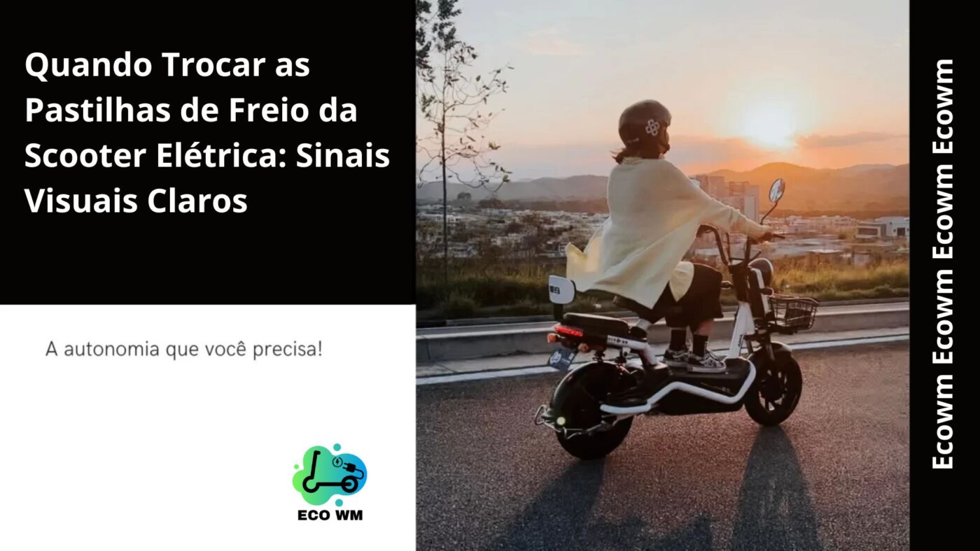 Quando Trocar as Pastilhas de Freio da Scooter Elétrica: Sinais Visuais Claros